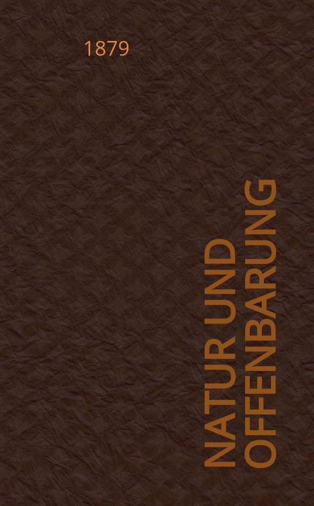 Natur und Offenbarung : Organ zur Vermittlung zwischen Naturforschung und Glauben für Gebildete aller Stände. Bd. 25, H. 11