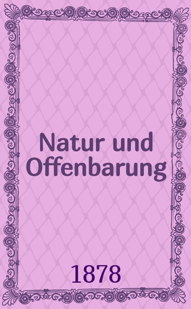 Natur und Offenbarung : Organ zur Vermittlung zwischen Naturforschung und Glauben für Gebildete aller Stände. Bd. 24, H. 12