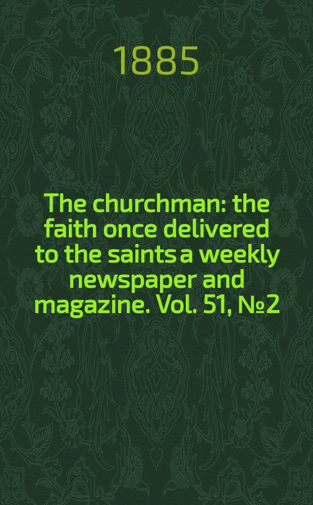 The churchman : the faith once delivered to the saints a weekly newspaper and magazine. Vol. 51, № 2 (2086)