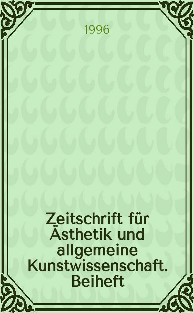 Zeitschrift für Ästhetik und allgemeine Kunstwissenschaft. Beiheft = Журнал эстетики и искусства. Приложение