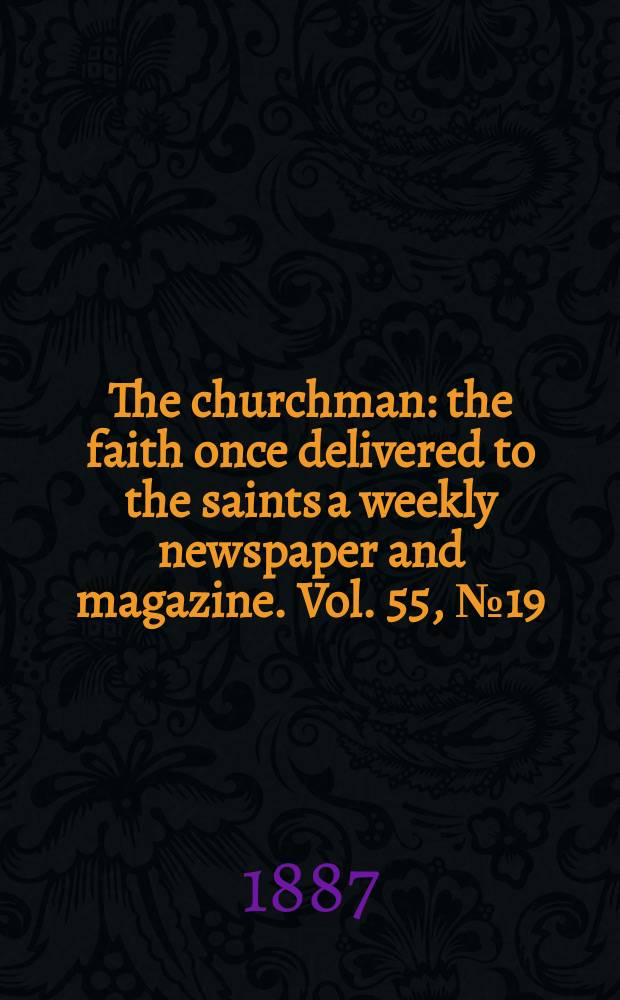 The churchman : the faith once delivered to the saints a weekly newspaper and magazine. Vol. 55, № 19 (2207)