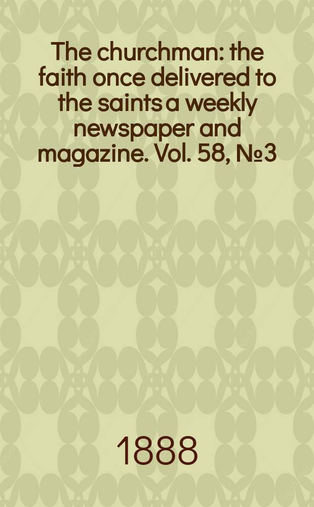 The churchman : the faith once delivered to the saints a weekly newspaper and magazine. Vol. 58, № 3 (2270)