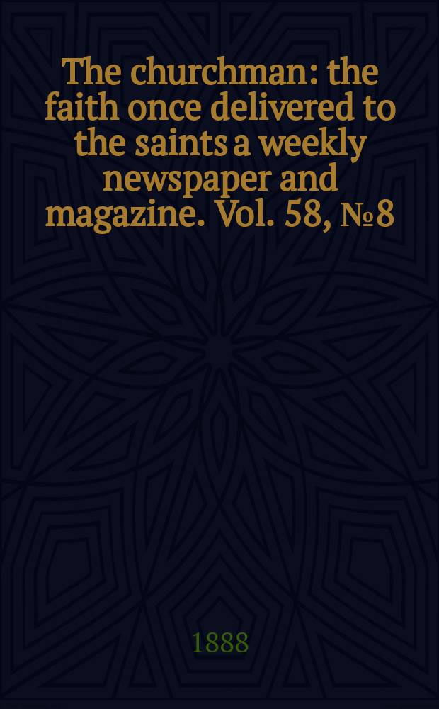 The churchman : the faith once delivered to the saints a weekly newspaper and magazine. Vol. 58, № 8 (2275)