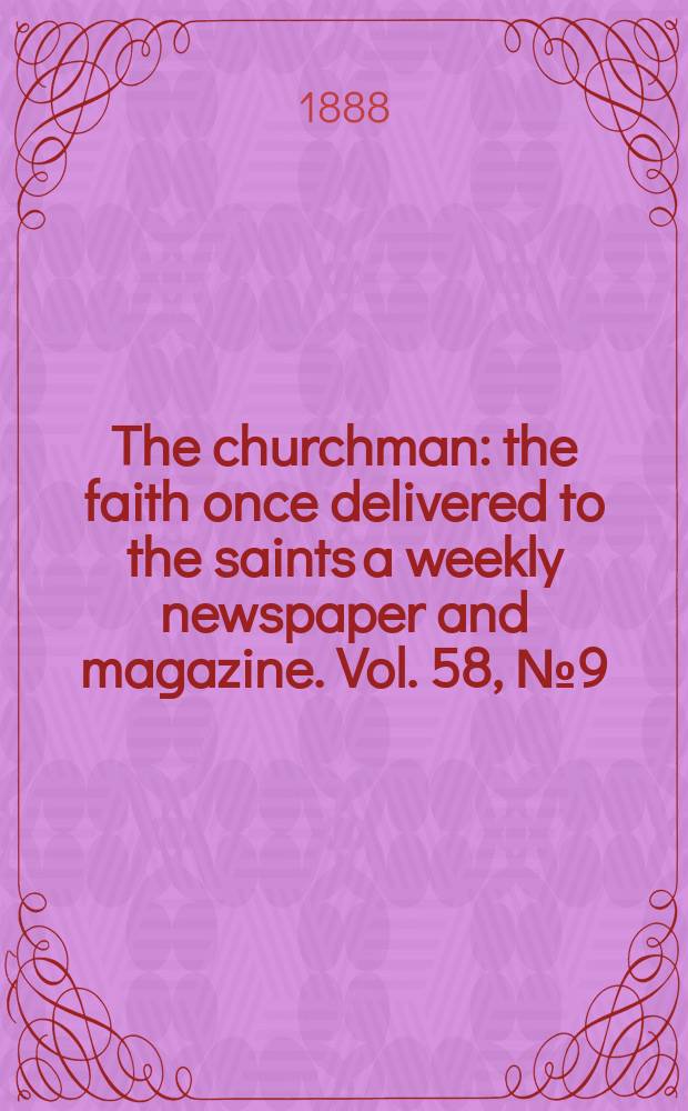 The churchman : the faith once delivered to the saints a weekly newspaper and magazine. Vol. 58, № 9 (2276)