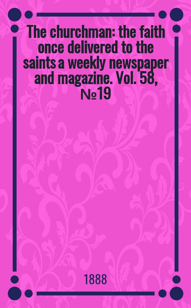 The churchman : the faith once delivered to the saints a weekly newspaper and magazine. Vol. 58, № 19 (2286)