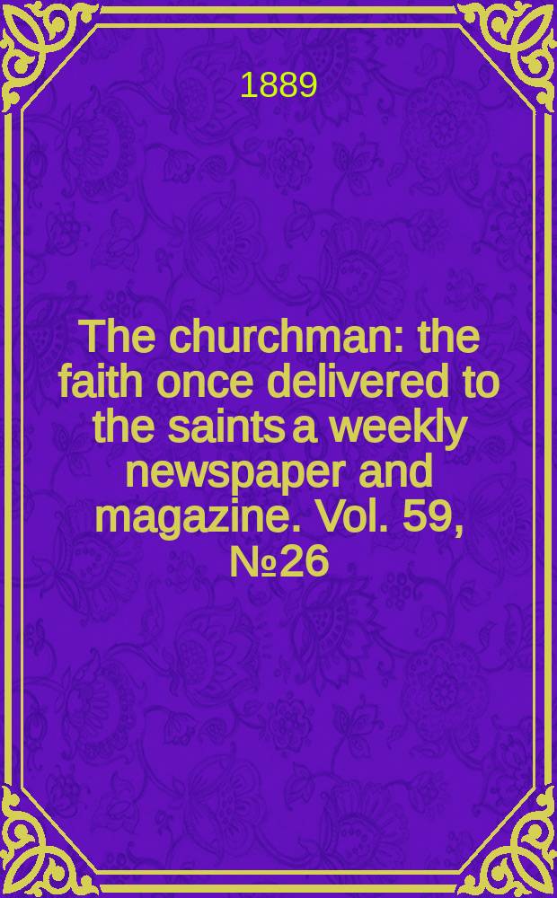 The churchman : the faith once delivered to the saints a weekly newspaper and magazine. Vol. 59, № 26 (2319)