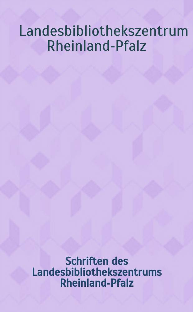 Schriften des Landesbibliothekszentrums Rheinland-Pfalz = Труды Библиотечного центра земли Рейнланд-Пфальц