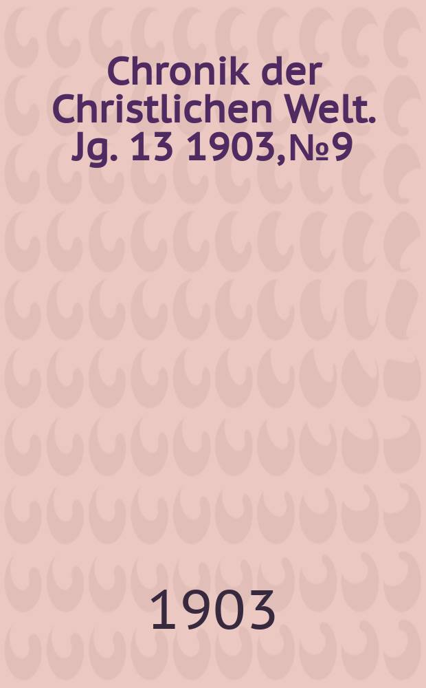 Chronik der Christlichen Welt. Jg. 13 1903, № 9