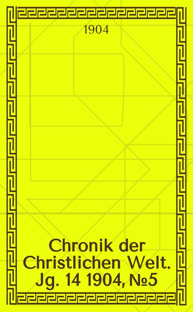 Chronik der Christlichen Welt. Jg. 14 1904, № 5