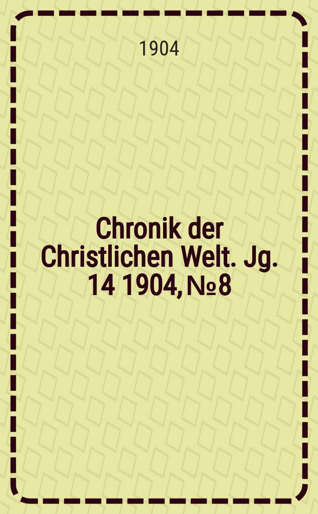 Chronik der Christlichen Welt. Jg. 14 1904, № 8