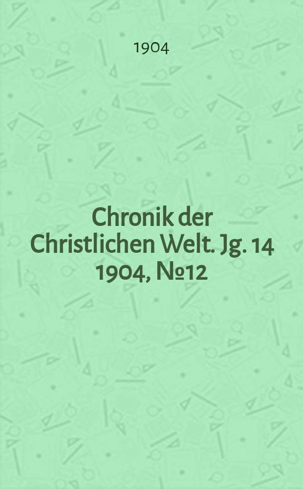 Chronik der Christlichen Welt. Jg. 14 1904, № 12