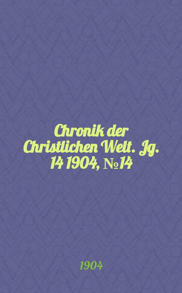 Chronik der Christlichen Welt. Jg. 14 1904, № 14