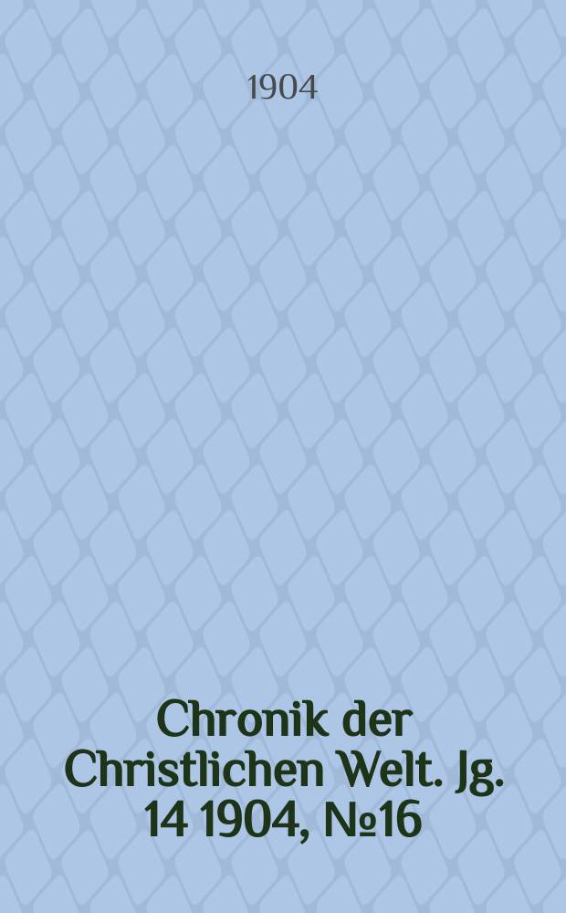 Chronik der Christlichen Welt. Jg. 14 1904, № 16