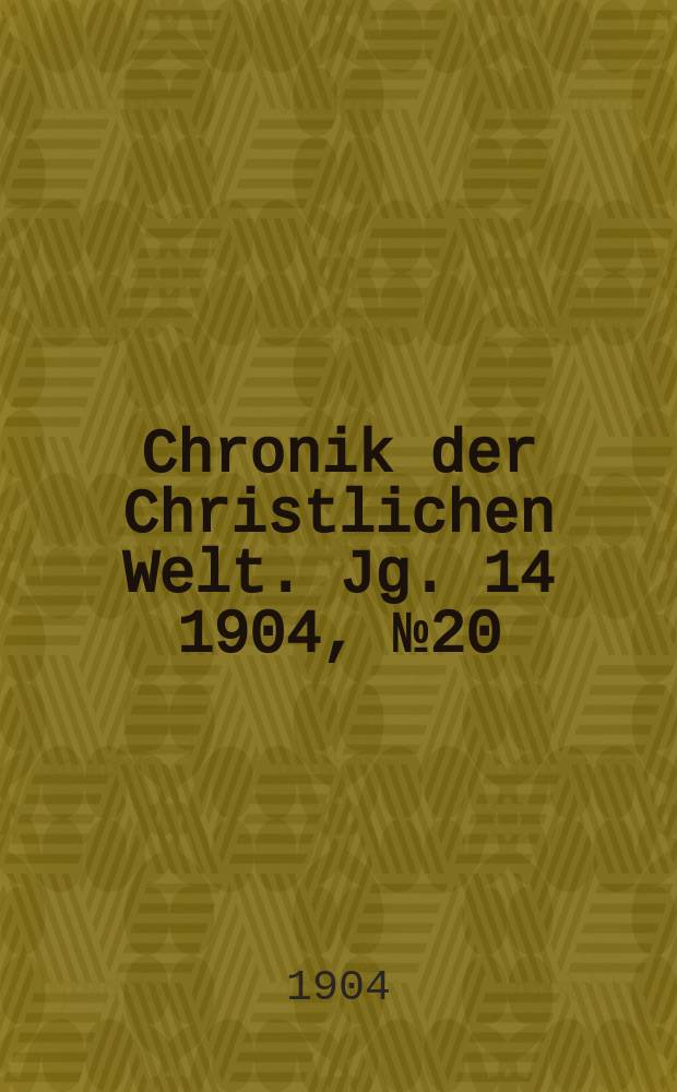 Chronik der Christlichen Welt. Jg. 14 1904, № 20