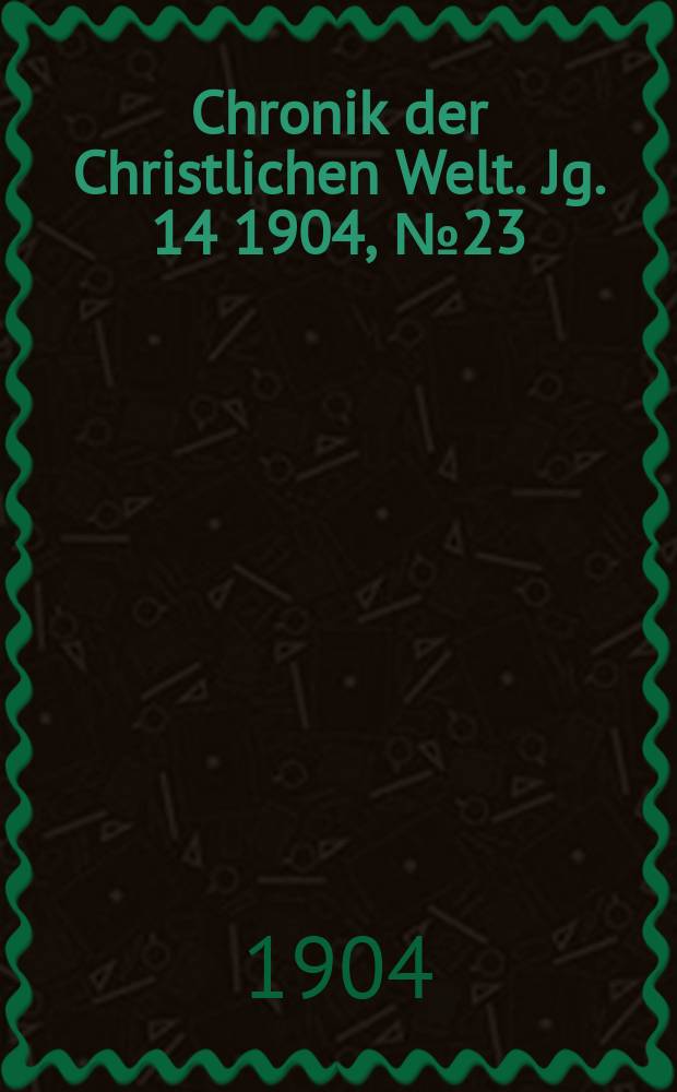 Chronik der Christlichen Welt. Jg. 14 1904, № 23