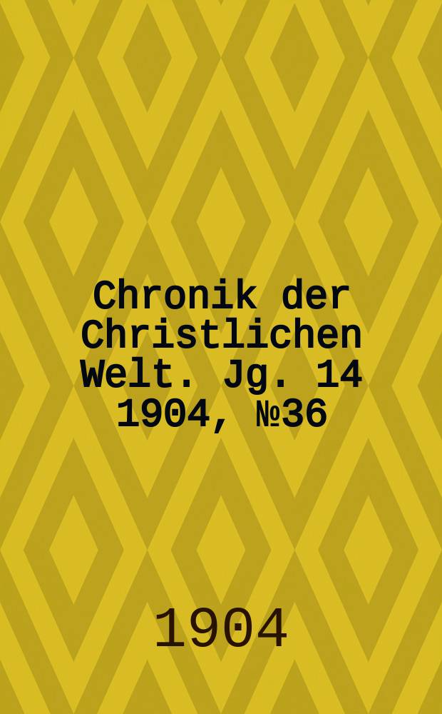 Chronik der Christlichen Welt. Jg. 14 1904, № 36