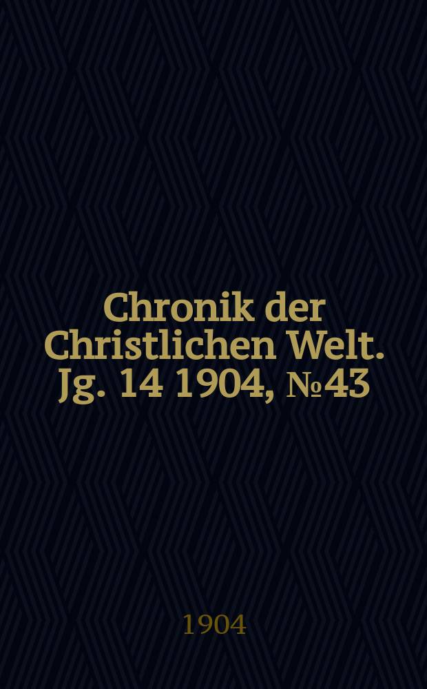 Chronik der Christlichen Welt. Jg. 14 1904, № 43
