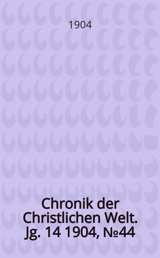 Chronik der Christlichen Welt. Jg. 14 1904, № 44