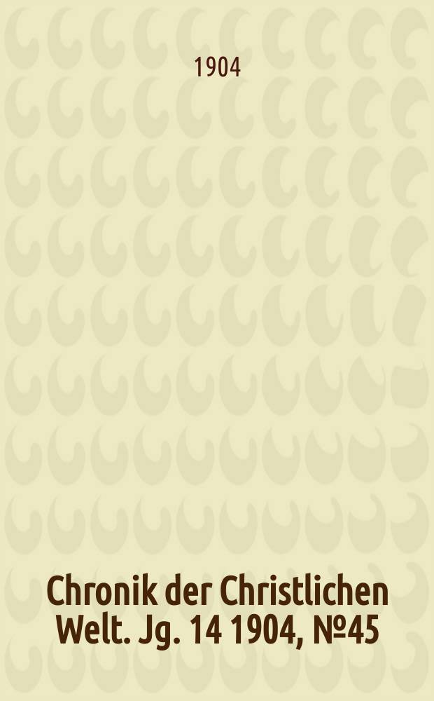 Chronik der Christlichen Welt. Jg. 14 1904, № 45