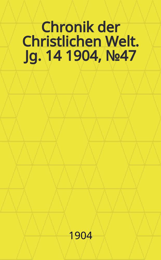Chronik der Christlichen Welt. Jg. 14 1904, № 47