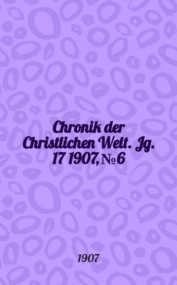 Chronik der Christlichen Welt. Jg. 17 1907, № 6
