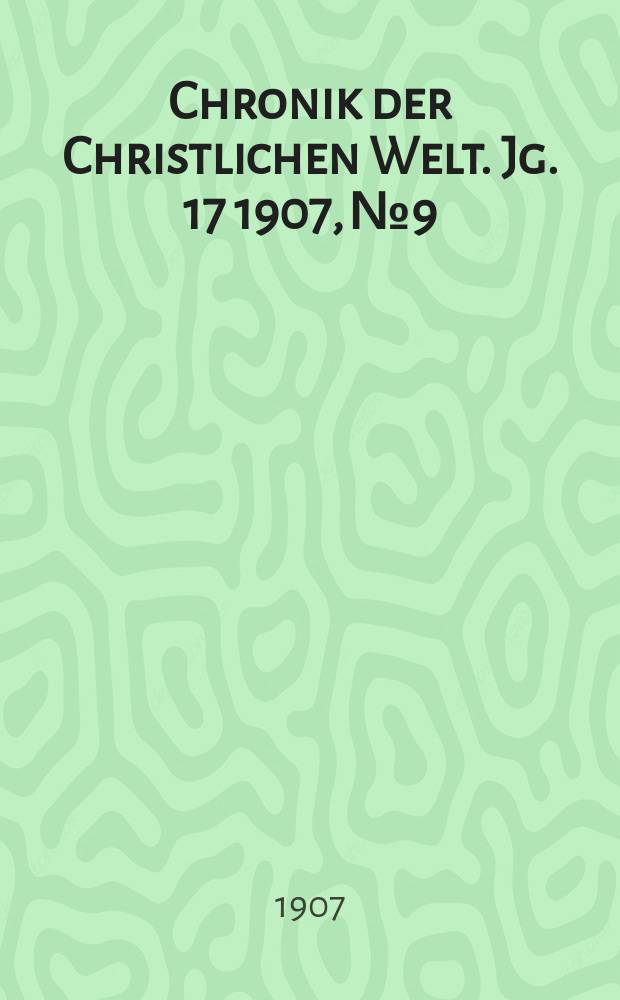 Chronik der Christlichen Welt. Jg. 17 1907, № 9