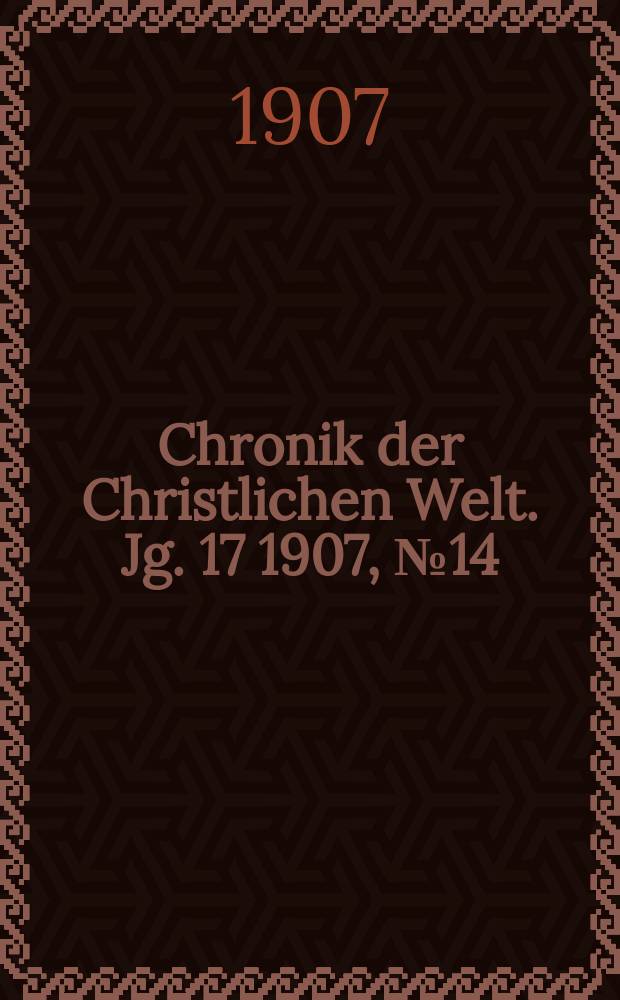 Chronik der Christlichen Welt. Jg. 17 1907, № 14