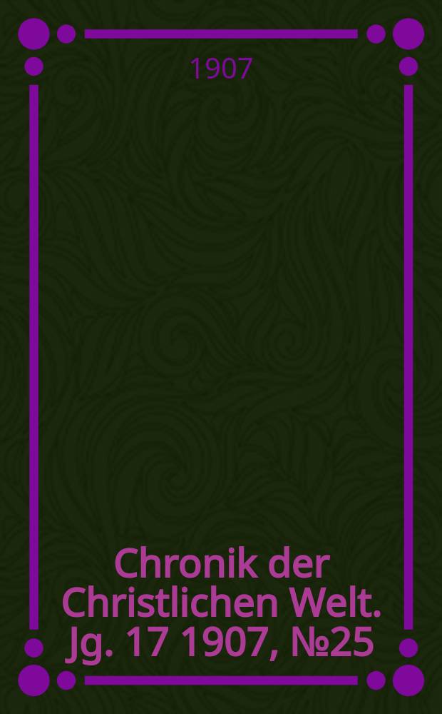 Chronik der Christlichen Welt. Jg. 17 1907, № 25