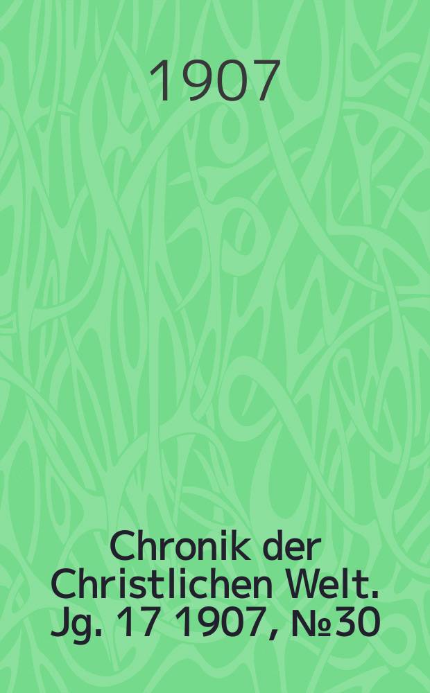 Chronik der Christlichen Welt. Jg. 17 1907, № 30