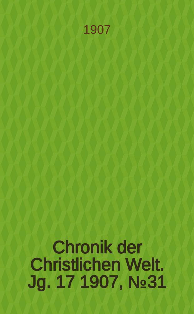 Chronik der Christlichen Welt. Jg. 17 1907, № 31