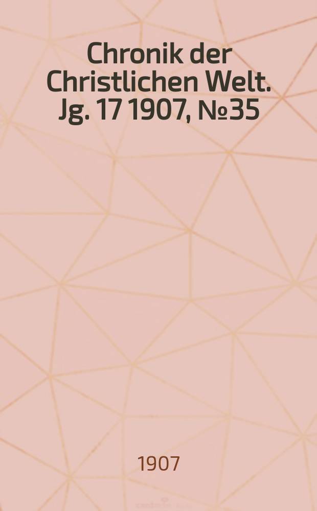 Chronik der Christlichen Welt. Jg. 17 1907, № 35