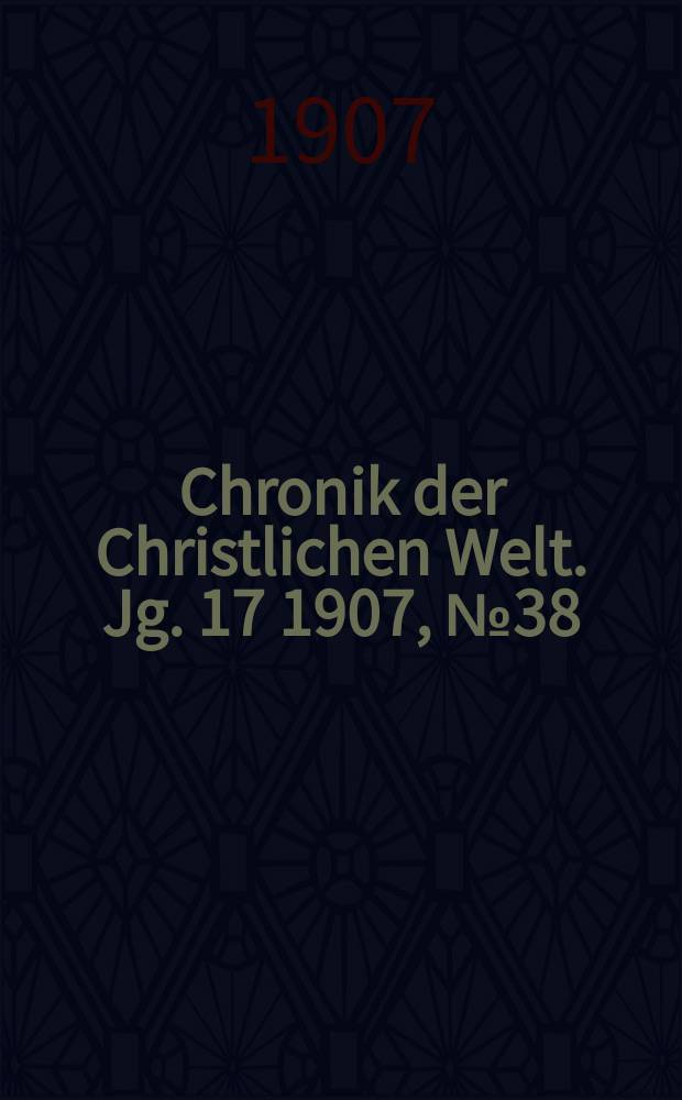 Chronik der Christlichen Welt. Jg. 17 1907, № 38