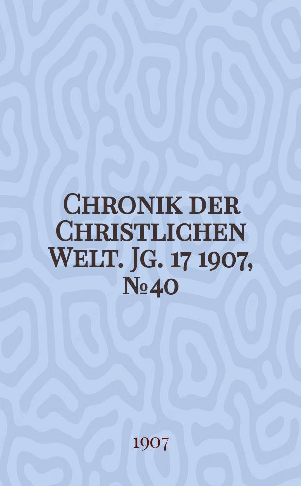 Chronik der Christlichen Welt. Jg. 17 1907, № 40