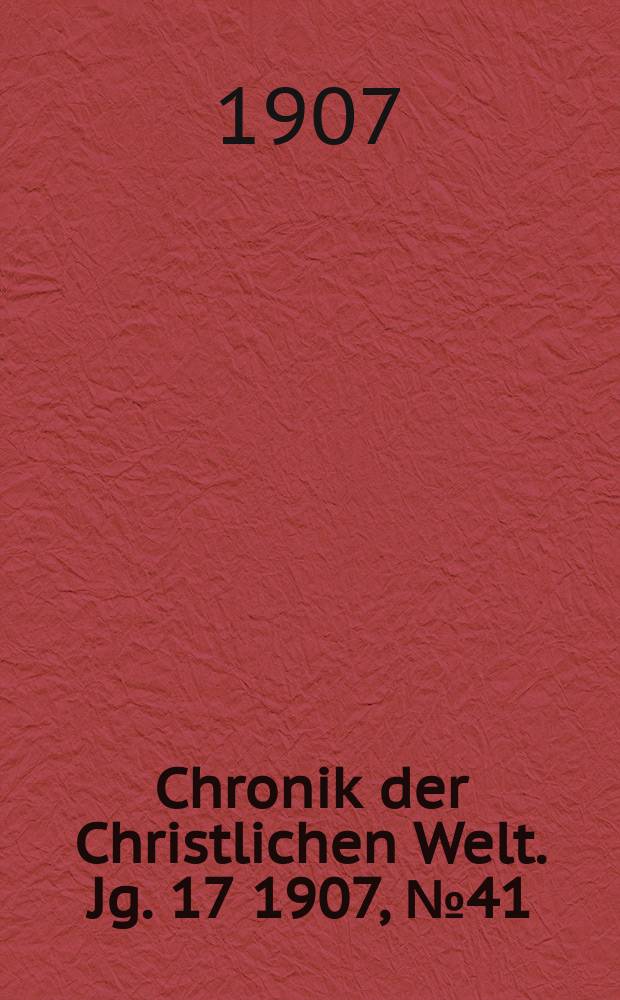 Chronik der Christlichen Welt. Jg. 17 1907, № 41