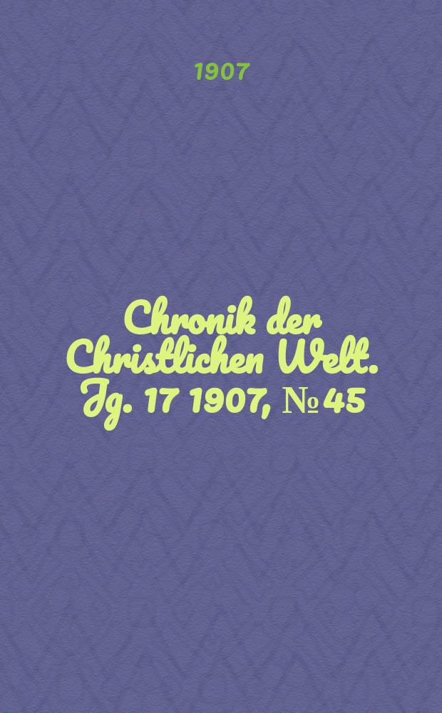 Chronik der Christlichen Welt. Jg. 17 1907, № 45