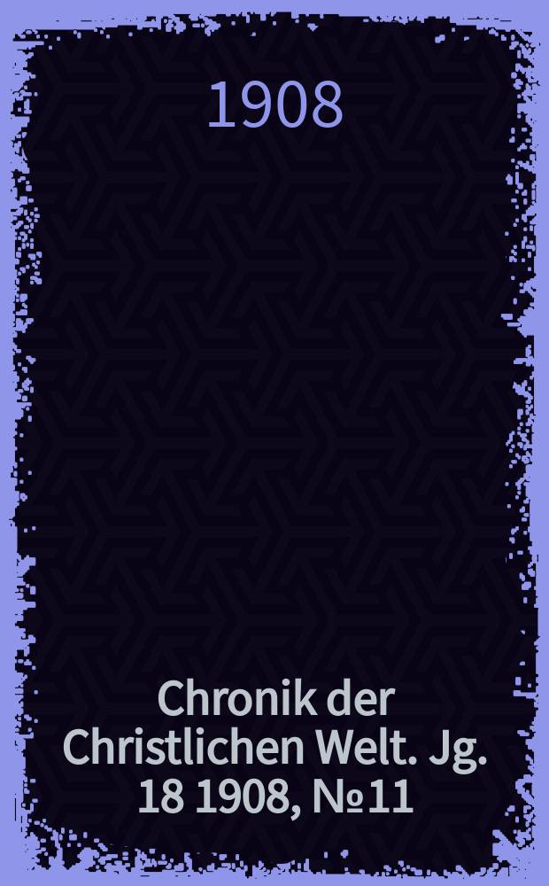 Chronik der Christlichen Welt. Jg. 18 1908, № 11