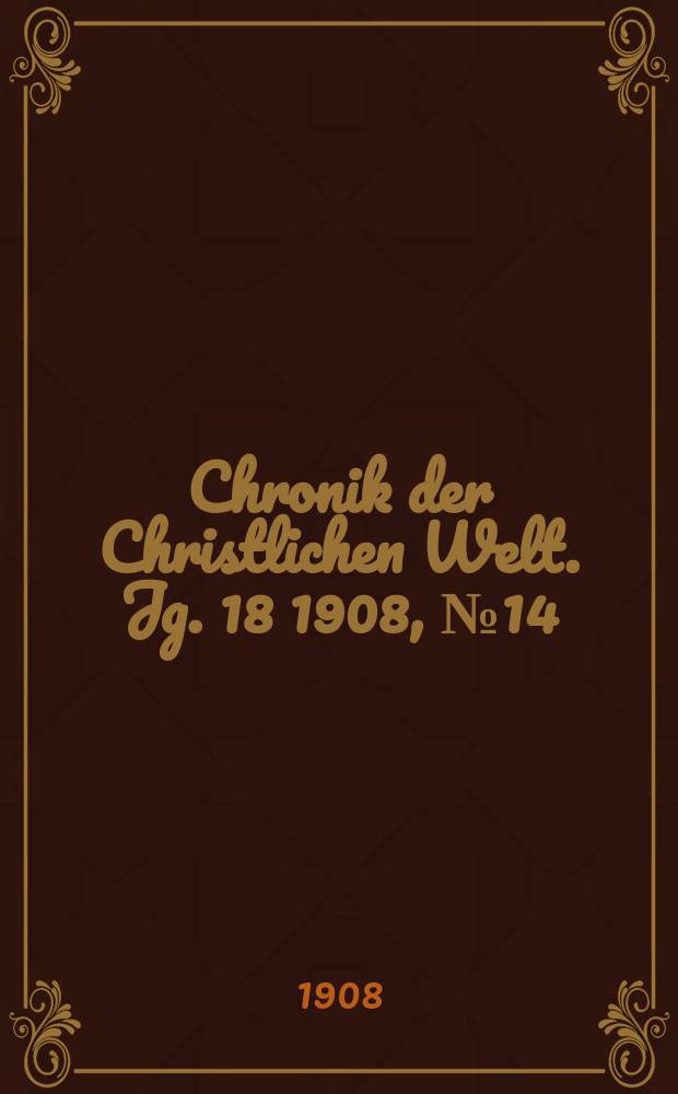 Chronik der Christlichen Welt. Jg. 18 1908, № 14