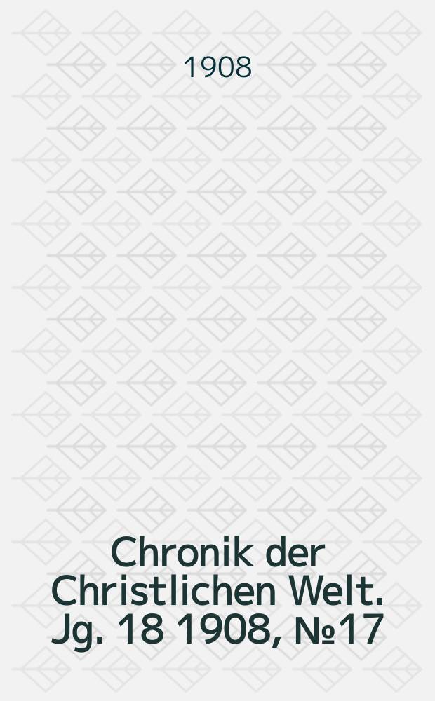 Chronik der Christlichen Welt. Jg. 18 1908, № 17