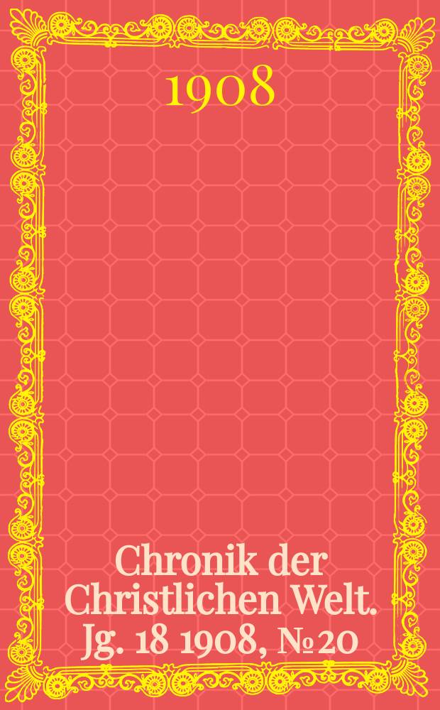 Chronik der Christlichen Welt. Jg. 18 1908, № 20