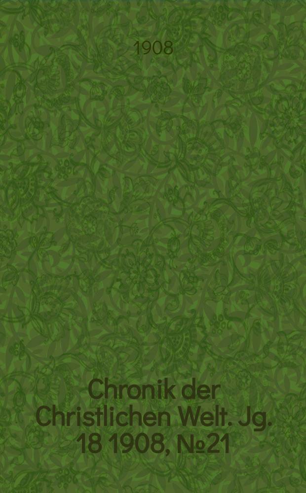 Chronik der Christlichen Welt. Jg. 18 1908, № 21