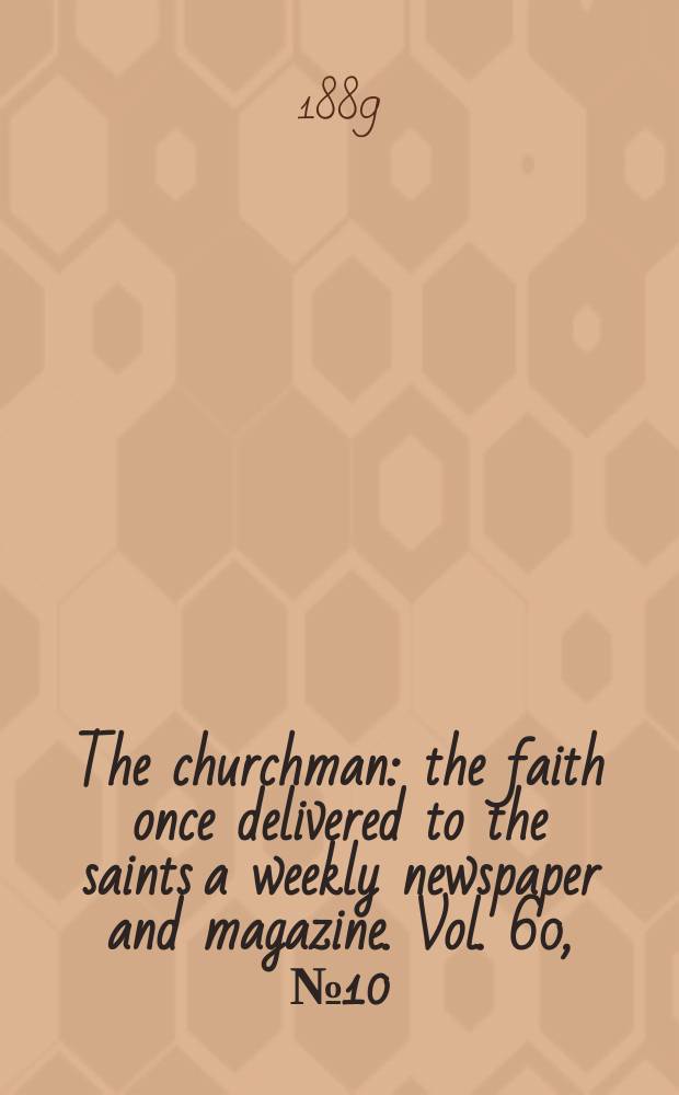 The churchman : the faith once delivered to the saints a weekly newspaper and magazine. Vol. 60, № 10 (2329)