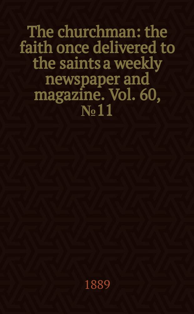 The churchman : the faith once delivered to the saints a weekly newspaper and magazine. Vol. 60, № 11 (2330)