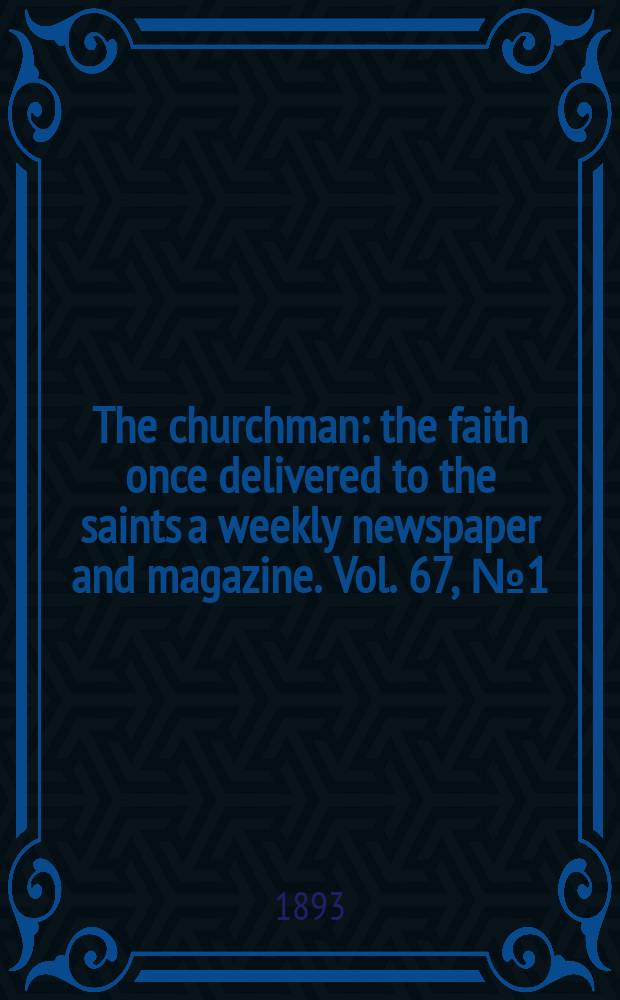 The churchman : the faith once delivered to the saints a weekly newspaper and magazine. Vol. 67, № 1 (2503)
