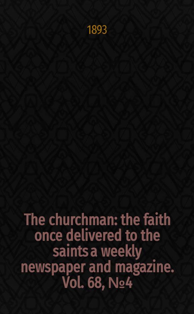 The churchman : the faith once delivered to the saints a weekly newspaper and magazine. Vol. 68, № 4 (2531)