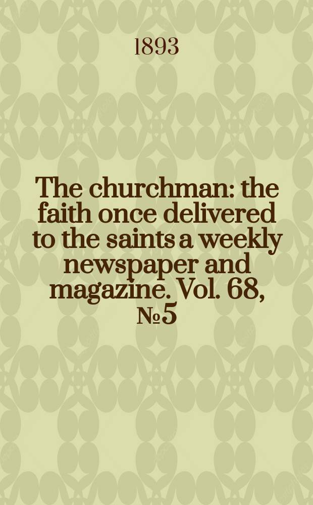 The churchman : the faith once delivered to the saints a weekly newspaper and magazine. Vol. 68, № 5 (2532)