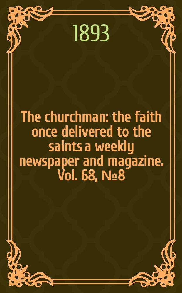The churchman : the faith once delivered to the saints a weekly newspaper and magazine. Vol. 68, № 8 (2535)