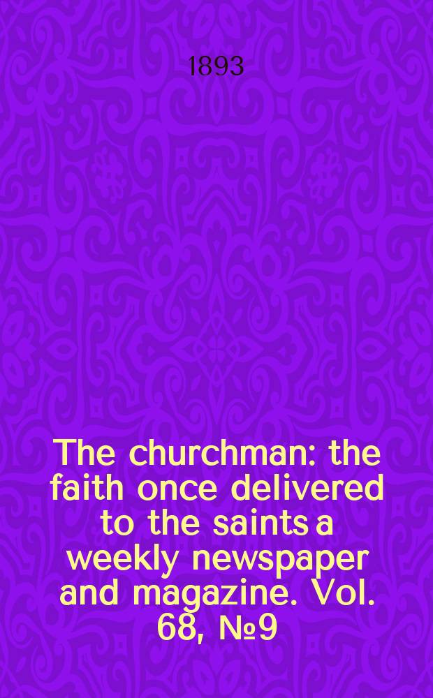 The churchman : the faith once delivered to the saints a weekly newspaper and magazine. Vol. 68, № 9 (2536)