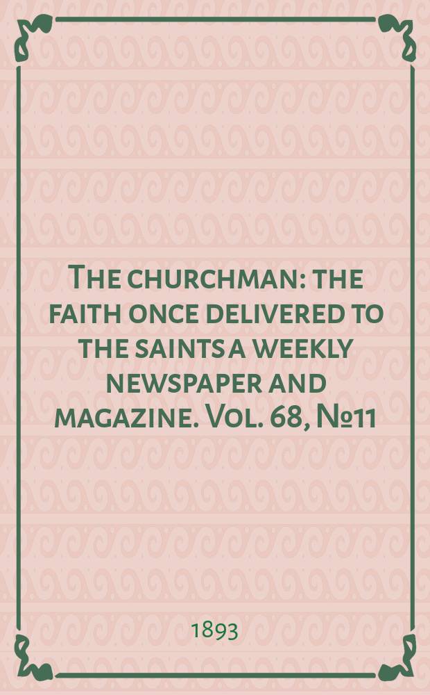 The churchman : the faith once delivered to the saints a weekly newspaper and magazine. Vol. 68, № 11 (2538)