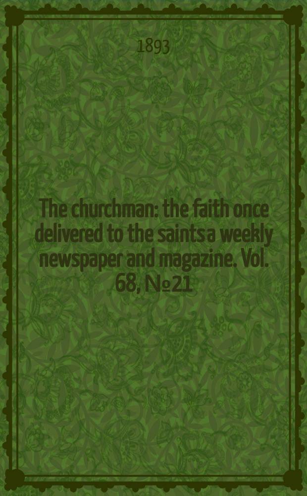 The churchman : the faith once delivered to the saints a weekly newspaper and magazine. Vol. 68, № 21 (2548)