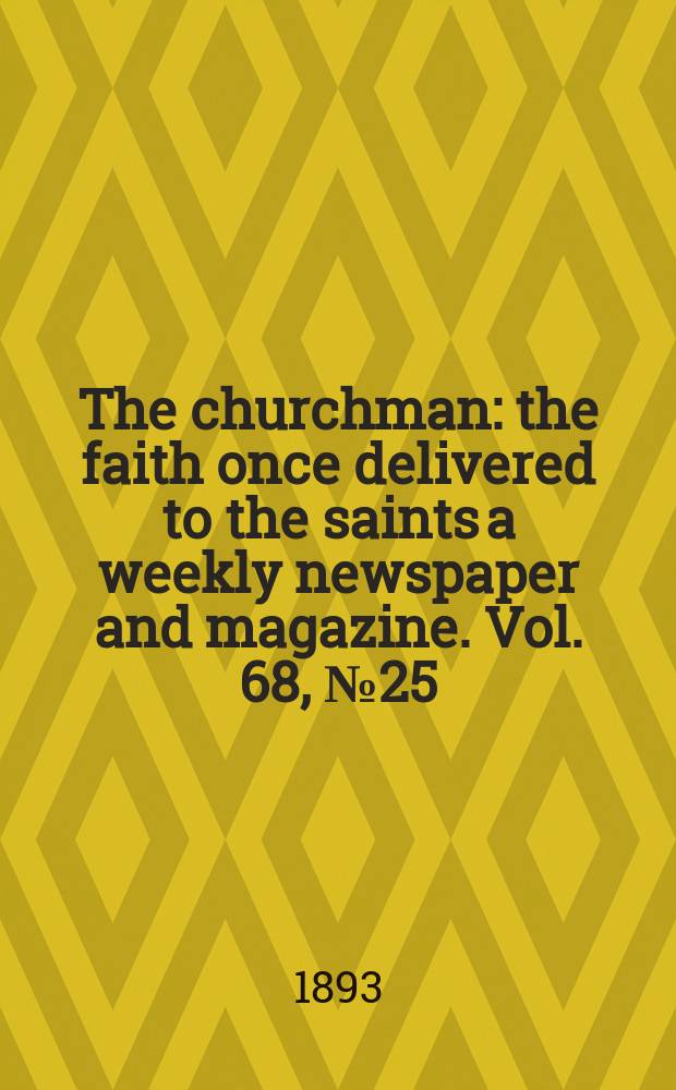 The churchman : the faith once delivered to the saints a weekly newspaper and magazine. Vol. 68, № 25 (2552)